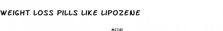 weight loss pills like lipozene