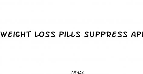 weight loss pills suppress appetite