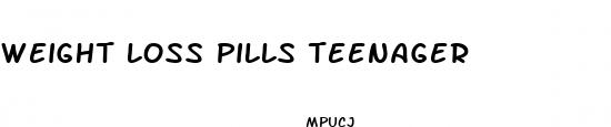 weight loss pills teenager