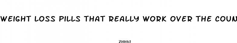 weight loss pills that really work over the counter