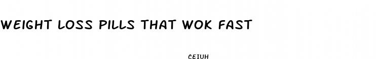 weight loss pills that wok fast