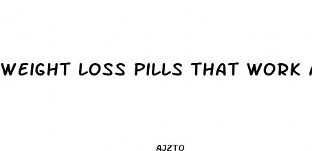 weight loss pills that work actors use