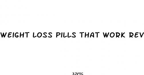 weight loss pills that work reviews