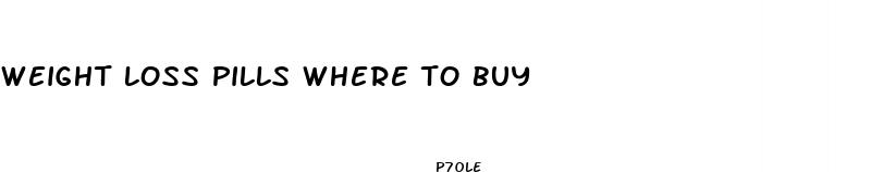 weight loss pills where to buy