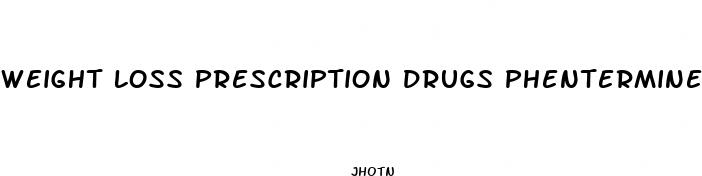 weight loss prescription drugs phentermine