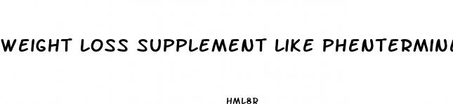 weight loss supplement like phentermine