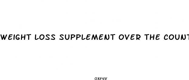 weight loss supplement over the counter