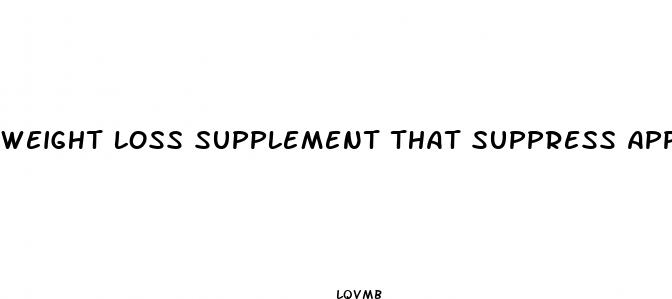 weight loss supplement that suppress appetite
