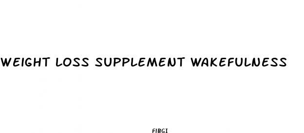 weight loss supplement wakefulness