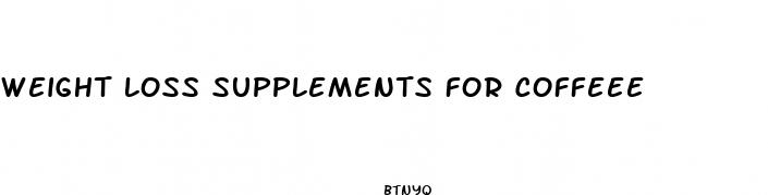 weight loss supplements for coffeee