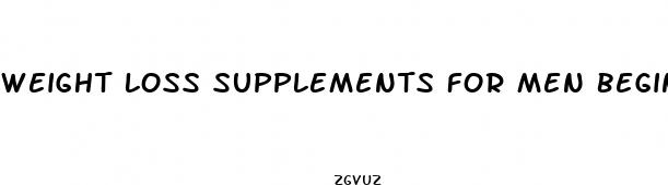 weight loss supplements for men beginners
