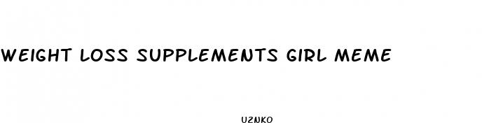 weight loss supplements girl meme