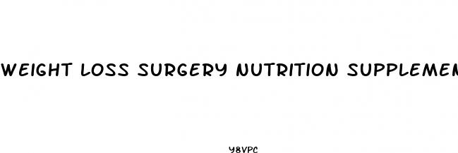 weight loss surgery nutrition supplements