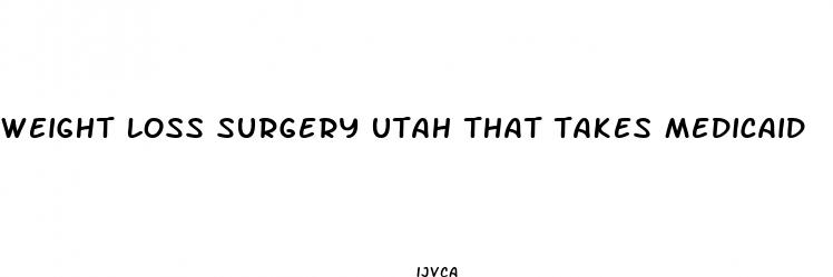 weight loss surgery utah that takes medicaid
