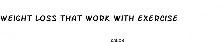 weight loss that work with exercise