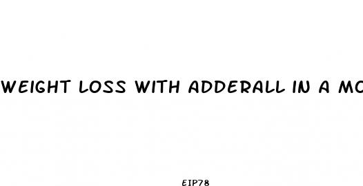weight loss with adderall in a month