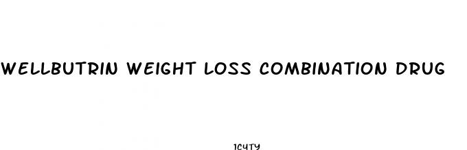 wellbutrin weight loss combination drug