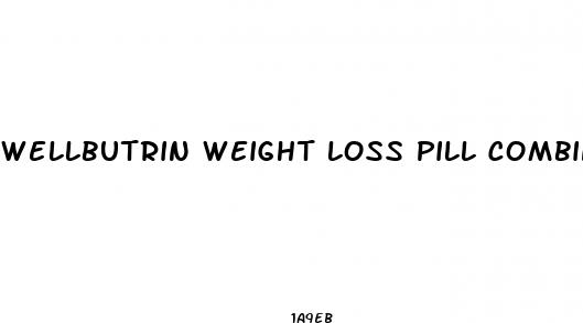 wellbutrin weight loss pill combination