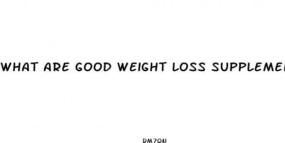 what are good weight loss supplements