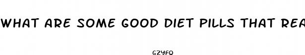 what are some good diet pills that really work