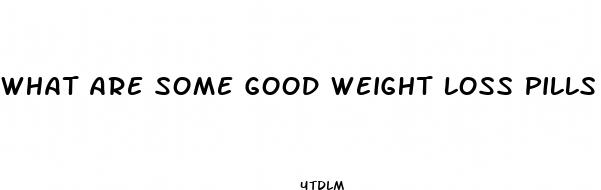 what are some good weight loss pills for men