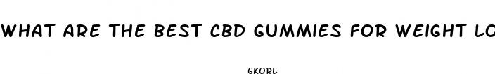 what are the best cbd gummies for weight loss