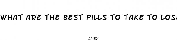 what are the best pills to take to lose weight