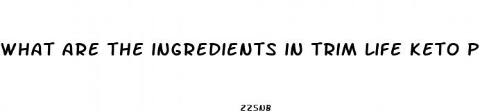 what are the ingredients in trim life keto pills