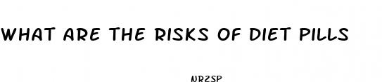 what are the risks of diet pills