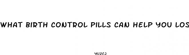 what birth control pills can help you lose weight