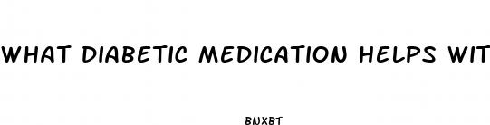 what diabetic medication helps with weight loss