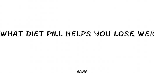 what diet pill helps you lose weight the fastest