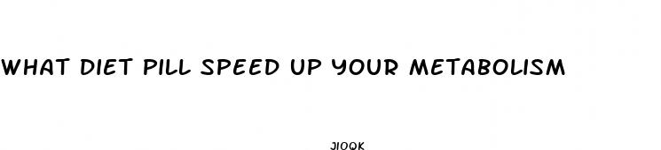 what diet pill speed up your metabolism