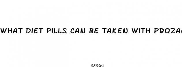 what diet pills can be taken with prozac