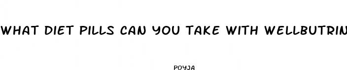 what diet pills can you take with wellbutrin