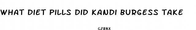 what diet pills did kandi burgess take