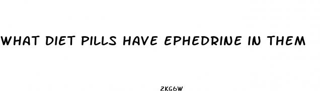 what diet pills have ephedrine in them
