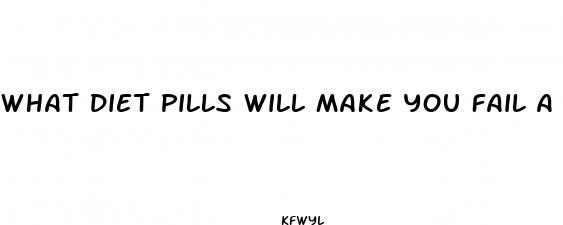 what diet pills will make you fail a drug test