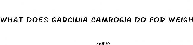 what does garcinia cambogia do for weight loss