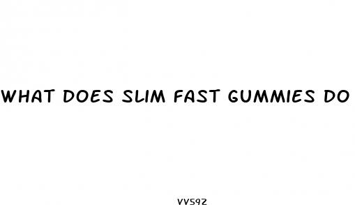 what does slim fast gummies do