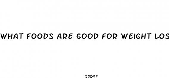 what foods are good for weight loss