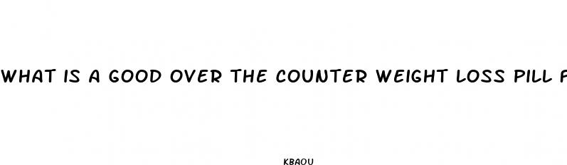 what is a good over the counter weight loss pill for men