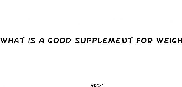 what is a good supplement for weight loss