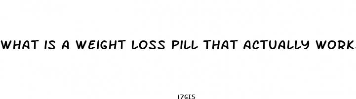 what is a weight loss pill that actually works