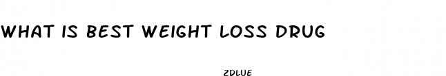 what is best weight loss drug
