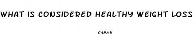 what is considered healthy weight loss