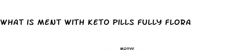 what is ment with keto pills fully flora