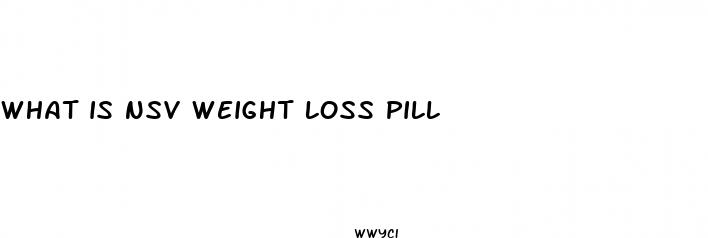 what is nsv weight loss pill