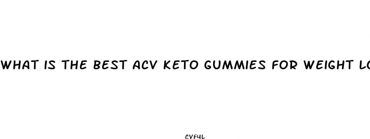 what is the best acv keto gummies for weight loss