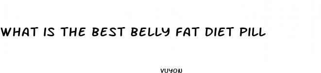 what is the best belly fat diet pill